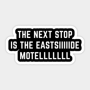 The next stop is the eastsiiiiide motellll Sticker